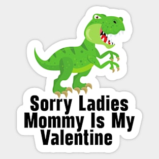 Kids Sorry Girls Mommy Is My Valentine Dino Sticker